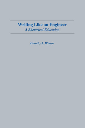 Writing Like An Engineer: A Rhetorical Education (Rhetoric, Knowledge, And Society Series),New