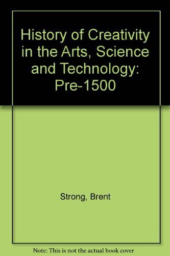 History Of Creativity In The Arts, Science And Technology: Pre1500,Used