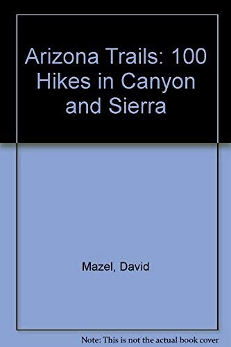 Arizona Trails: 100 Hikes in Canyon and Sierra,Used