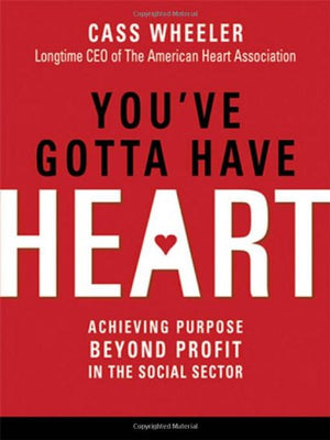 You'Ve Gotta Have Heart: Achieving Purpose Beyond Profit In The Social Sector,Used