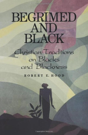 Begrimed and Black: Christian Traditions on Blacks and Blackness,Used