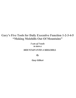 Gary'S Five Tools For Executive Function ~ 12345 ~: Making Molehills Out Of Mountains,Used