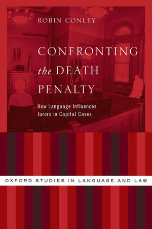 Confronting the Death Penalty: How Language Influences Jurors in Capital Cases (Oxford Studies in Language and Law),Used