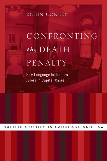 Confronting the Death Penalty: How Language Influences Jurors in Capital Cases (Oxford Studies in Language and Law),Used