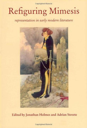 Refiguring Mimesis: Representation in Early Modern Literature,Used