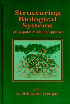 Structuring Biological Systems: A Computer Modeling Approach (Neurocomputing for Modeling Complex Biological Systems Series),Used