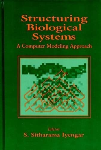 Structuring Biological Systems: A Computer Modeling Approach (Neurocomputing for Modeling Complex Biological Systems Series),Used