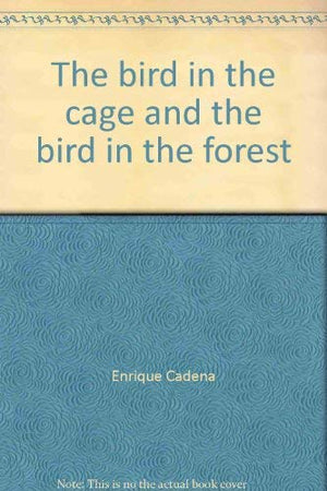 The Bird In The Cage And The Bird In The Forest: A Quest For Freedom = El Pajaro En La Jaula Y El Pajaro Del Bosque : En Busqued,Used