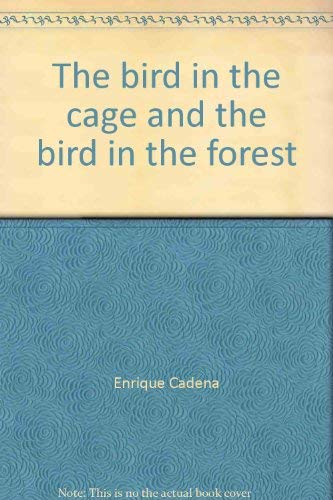 The Bird In The Cage And The Bird In The Forest: A Quest For Freedom = El Pajaro En La Jaula Y El Pajaro Del Bosque : En Busqued,Used