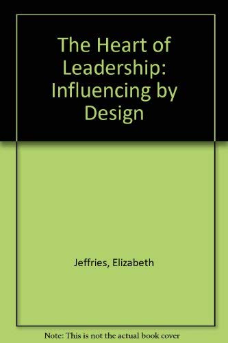 The Heart of Leadership: Influencing by Design,Used