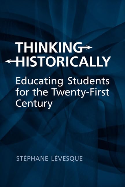 Thinking Historically: Educating Students for the 21st Century,Used