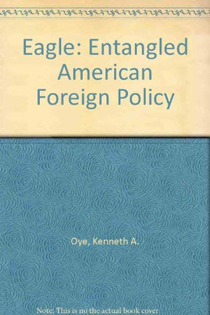 Eagle: Entangled American Foreign Policy,Used