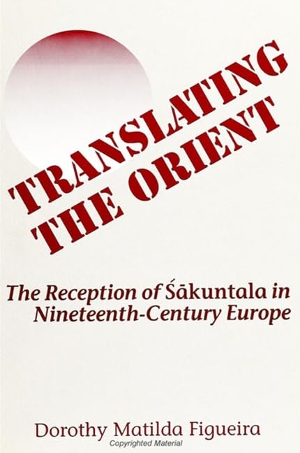 Translating the Orient: The Reception of Sakuntala in NineteenthCentury Europe (Suny Hindu Studies),Used