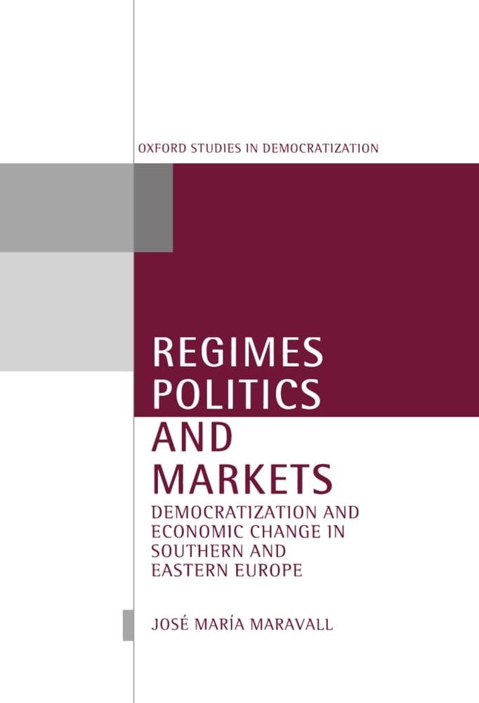 Regimes, Politics, and Markets: Democratization and Economic Change in Southern and Eastern Europe (Oxford Studies in Democratiz,Used
