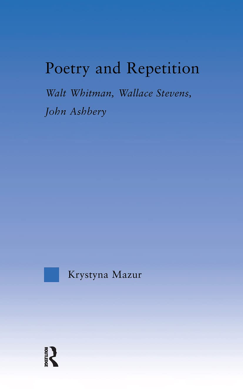Poetry And Repetition: Walt Whitman, Wallace Stevens, John Ashbery (Literary Criticism And Cultural Theory)