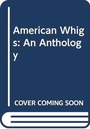 The American Whigs: An Anthology (Health, Medicine, And Society),Used