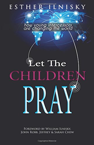 Let The Children Pray: How Young Intercessors Are Changing The World,Used