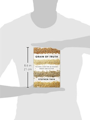 Grain of Truth: The Real Case For and Against Wheat and Gluten,Used