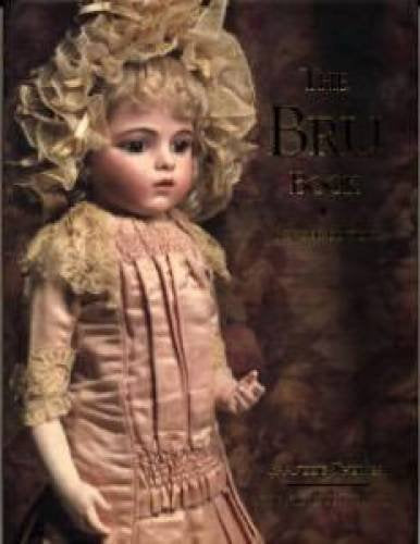 The Bru Book A History And Study Of The Dolls Of Leon Casimir Bru And His Successors,New