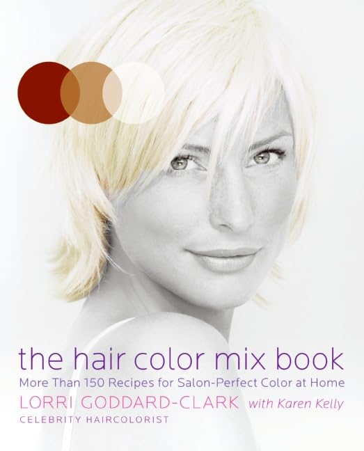 The Hair Color Mix Book: More Than 150 Recipes For Salonperfect Color At Home