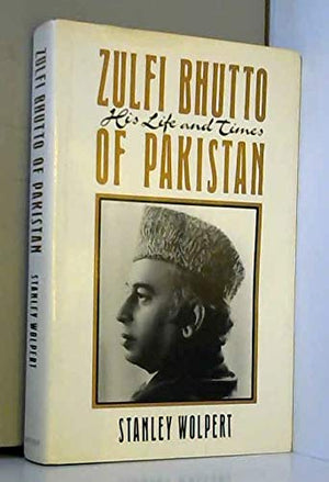 Zulfi Bhutto of Pakistan: His Life and Times