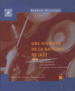 Une Histoire De La Batterie De Jazz  Les Racines De La Modernit: Elvin Jones, Tony Williams, Jack Dejohnette (Tome 3),Used