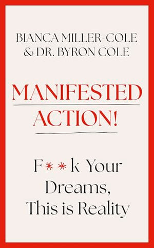 Manifested Action: F*Ck Your Dreams, This Is Reality!