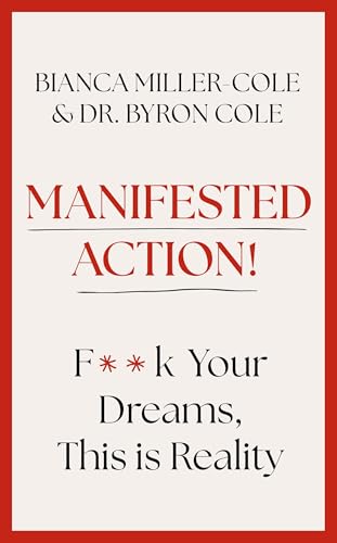 Manifested Action: F*Ck Your Dreams, This Is Reality!
