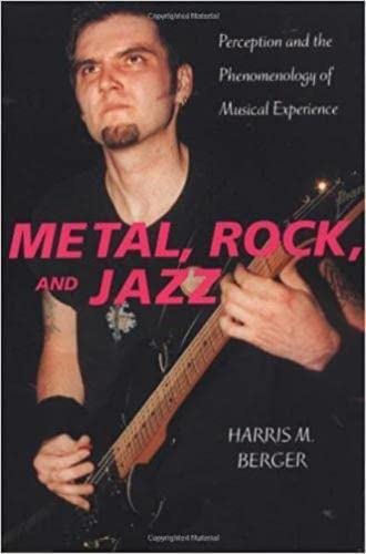 Metal, Rock, And Jazz: Perception And The Phenomenology Of Musical Experience (Music / Culture),New
