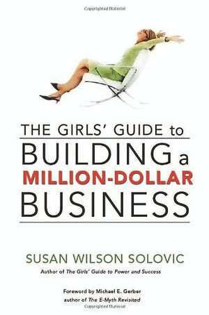 The Girls' Guide to Building a MillionDollar Business,New