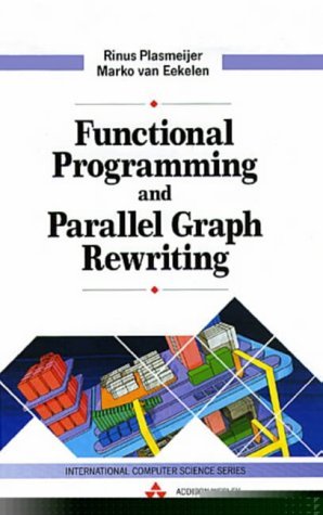 Functional Programming and Parallel Graph Rewriting (International Computer Science Series),Used