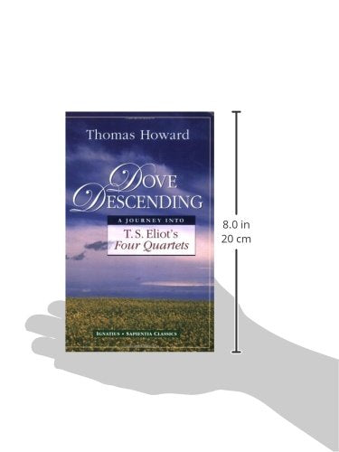 Dove Descending: A Journey Into T.S. Eliot'S Four Quartets (Sapientia Classics)
