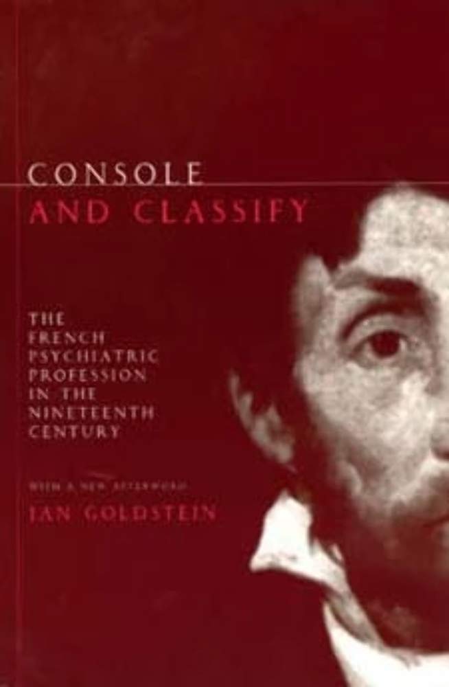 Console and Classify: The French Psychiatric Profession in the Nineteenth Century,Used