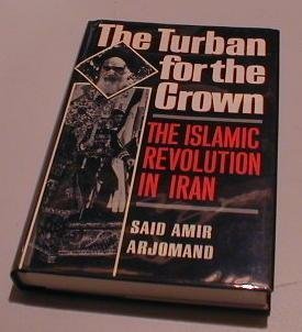 The Turban For The Crown: The Islamic Revolution In Iran (Studies In Middle Eastern History),Used