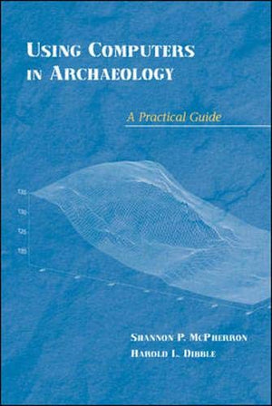 Using Computers In Archaeology: A Practical Guide,Used