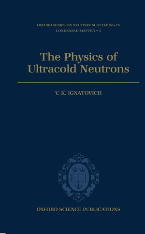 The Physics of Ultracold Neutrons (Oxford Series on Neutron Scattering in Condensed Matter),Used