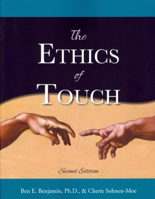 The Ethics Of Touch: The Handson Practitioner'S Guide To Creating A Professional, Safe, And Enduring Practice