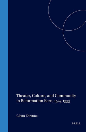 Theater, Culture, and Community in Reformation Bern, 15231555 (Studies in Medieval and Reformation Traditions),Used