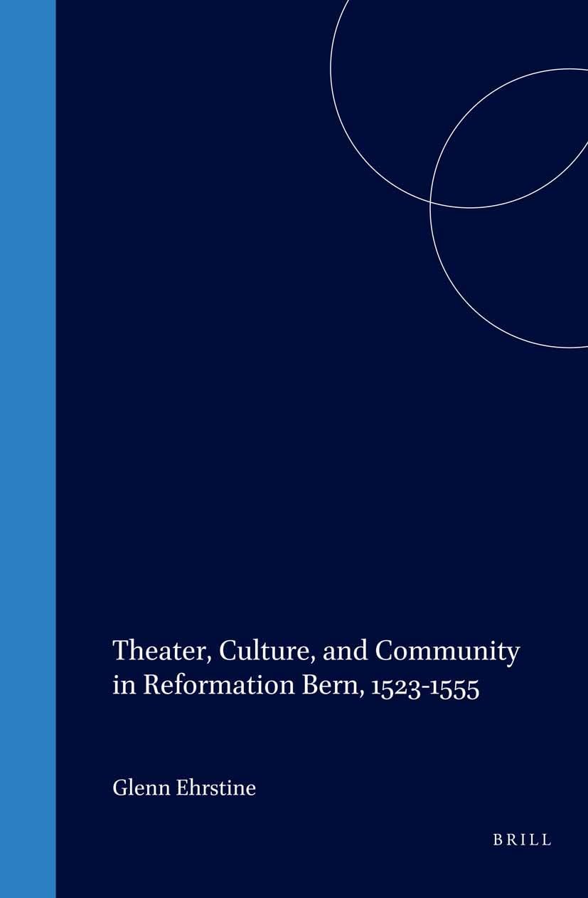 Theater, Culture, and Community in Reformation Bern, 15231555 (Studies in Medieval and Reformation Traditions),Used
