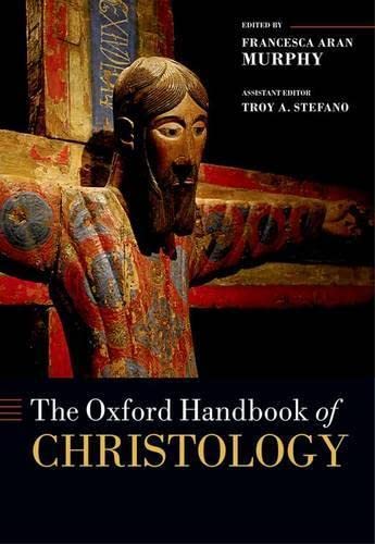 The Oxford Handbook Of Christology (Oxford Handbooks)