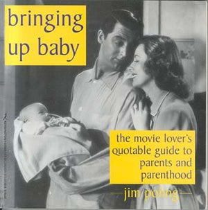 Bringing Up Baby: The Movie Lover's Guide to Parents and Parenthood,Used