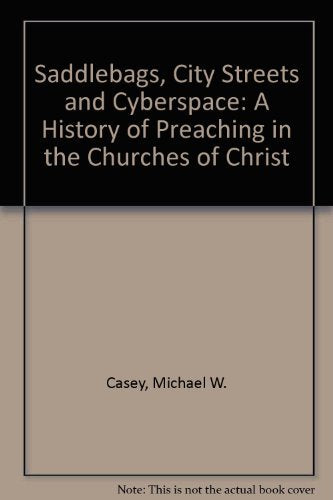 Saddlebags, City Streets and Cyberspace: A History of Preaching in the Churches of Christ,Used