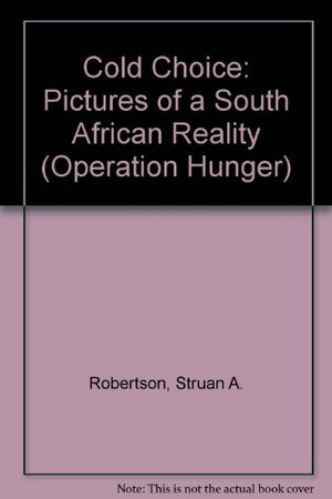 The Cold Choice: Pictures of a South African Reality (Operation Hunger),Used