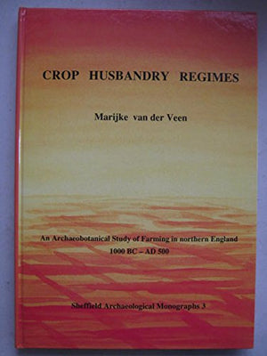 Crop Husbandry Regimes: An Archaeological Study of Farming in Northern England, 1000 BC  AD 500 (Sheffield Archaeological Monog,Used