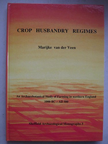 Crop Husbandry Regimes: An Archaeological Study of Farming in Northern England, 1000 BC  AD 500 (Sheffield Archaeological Monog,Used
