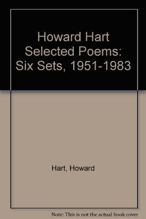 Howard Hart Selected Poems: Six Sets, 19511983,Used