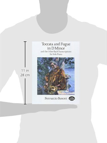 Toccata And Fugue In D Minor And The Other Bach Transcriptions For Solo Piano (Dover Classical Piano Music),New