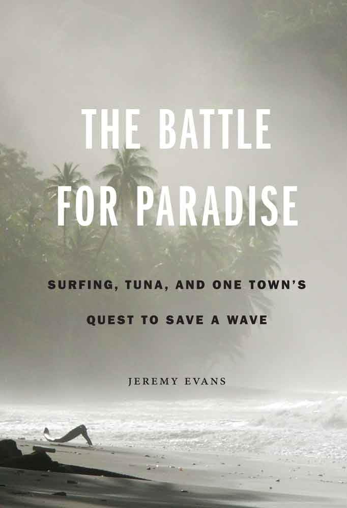 The Battle For Paradise: Surfing, Tuna, And One Town'S Quest To Save A Wave,New