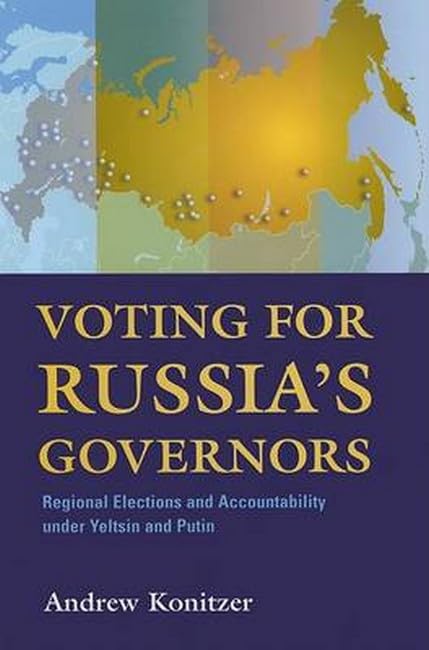 Voting for Russia's Governors: Regional Elections and Accountability under Yeltsin and Putin,Used