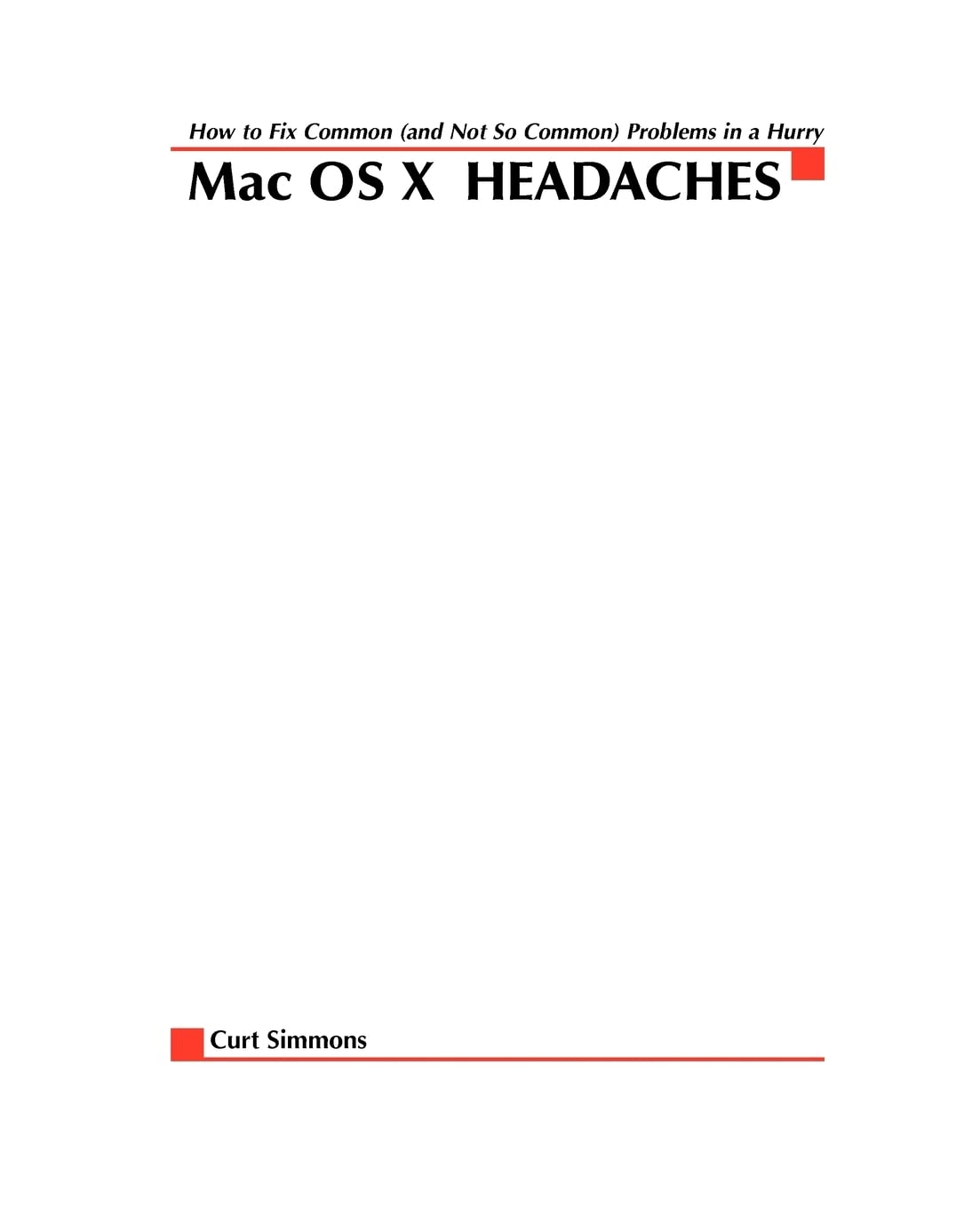 Mac OS X Headaches: How to Fix common (and Not So Common) Problems in a Hurry,New